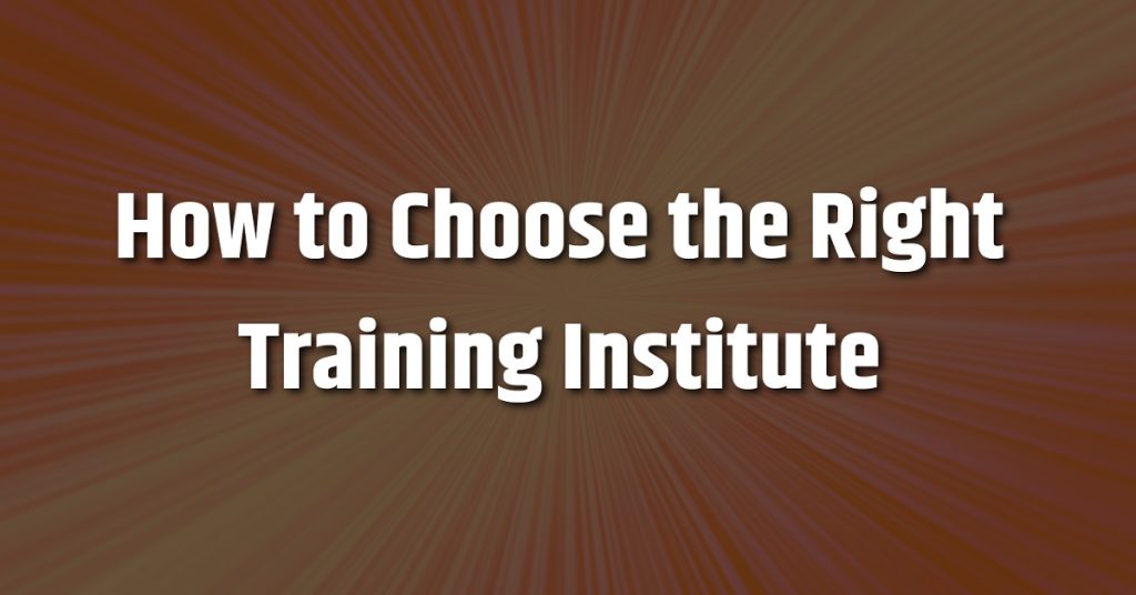 How to Choose the Right Training Institute