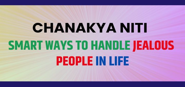 Chanakya Niti - Smart Ways to Handle Jealous People