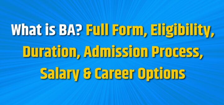 What is BA. Full Form, Eligibility