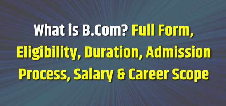 What is B.Com, Full Form, Eligibility
