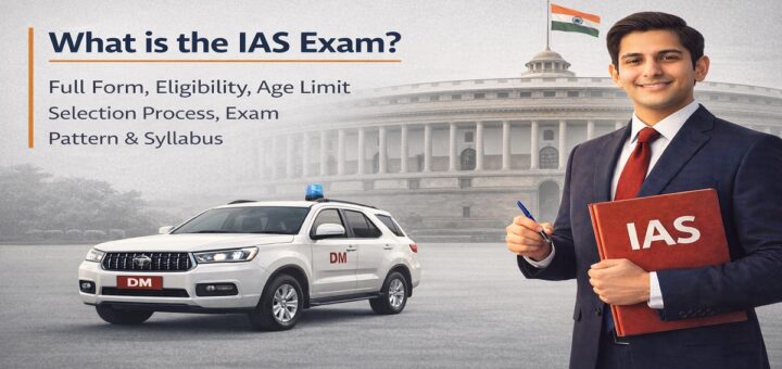 What is the IAS Exam, Eligibility, Selection Process